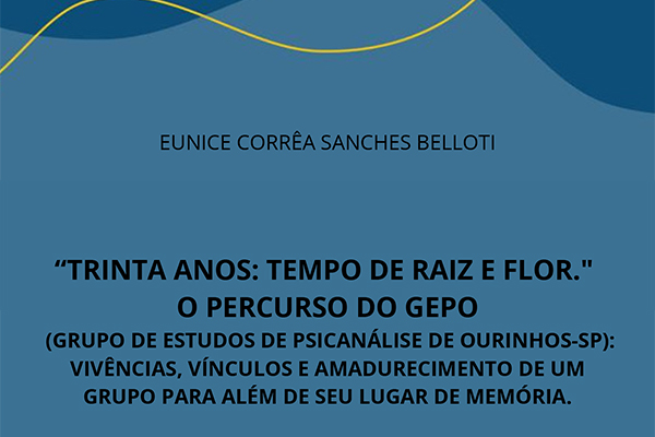 Lançamento do e-book “Trinta Anos: Tempo de Raiz e Flor – O Percurso do GEPO (Grupo de Estudos de Psicanálise de Ourinhos/SP)”